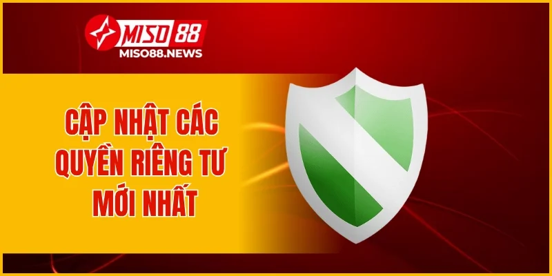 Cập nhật các quyền riêng tư mới nhất