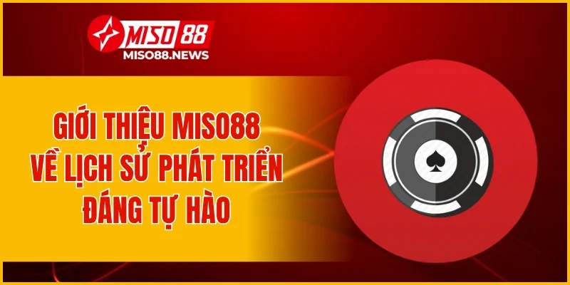Giới thiệu Miso88 về lịch sử phát triển đáng tự hào