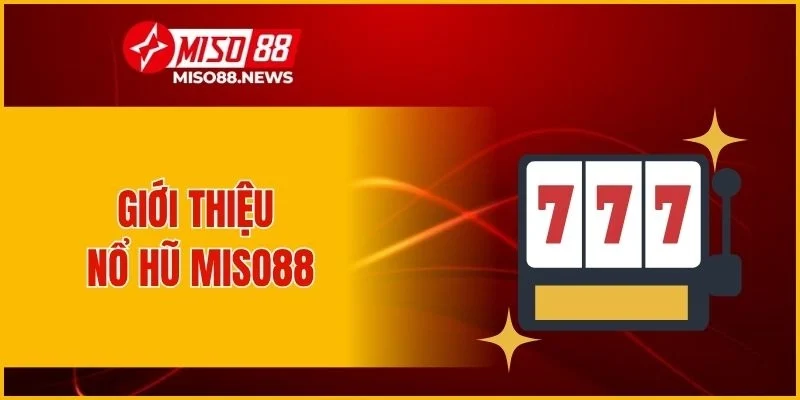 Giới thiệu nổ hũ Miso88