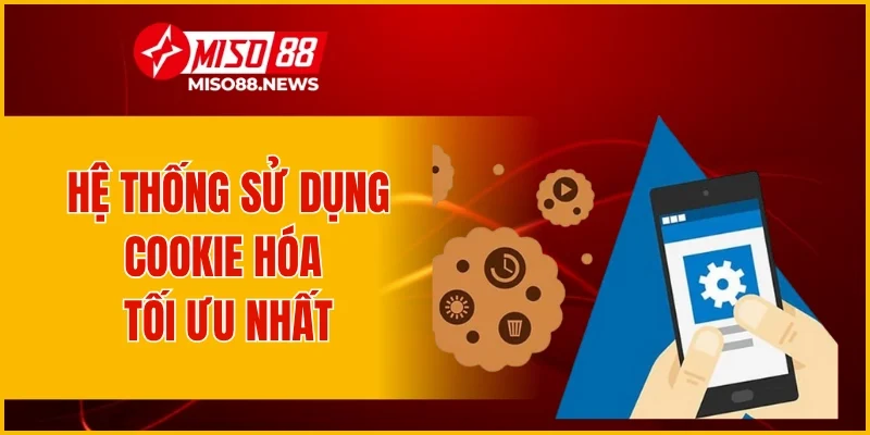 Hệ thống sử dụng cookie hóa tối ưu nhất