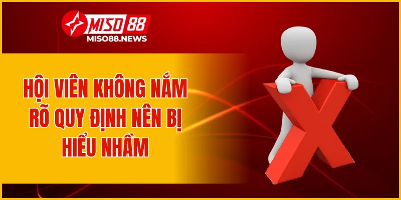 Hội viên không nắm rõ quy định nên bị hiểu nhầm