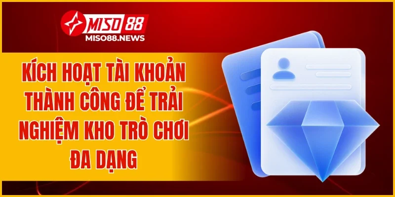 Kích hoạt tài khoản thành công để trải nghiệm kho trò chơi đa dạng