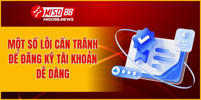Một số lỗi cần tránh để đăng ký tài khoản dễ dàng