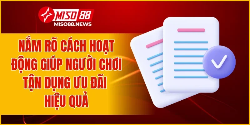 Nắm rõ cách hoạt động giúp người chơi tận dụng ưu đãi hiệu quả