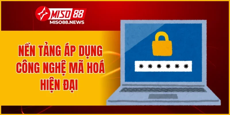 Nền tảng áp dụng công nghệ mã hoá hiện đại 