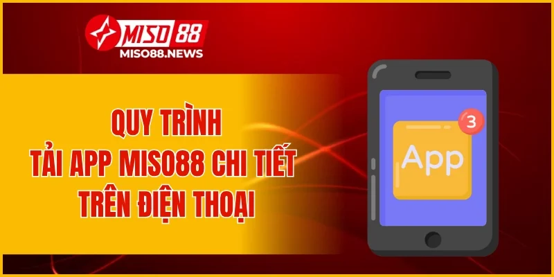 Quy trình tải app Miso88 chi tiết trên điện thoại