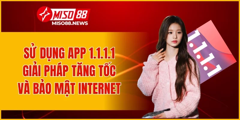 Sử Dụng App 1.1.1.1