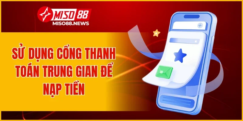 Sử dụng cổng thanh toán trung gian để nạp tiền