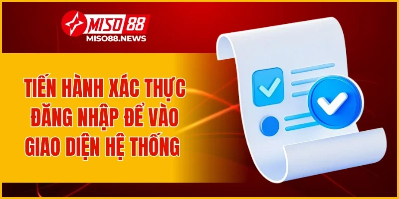 Tiến hành xác thực đăng nhập để vào giao diện hệ thống 