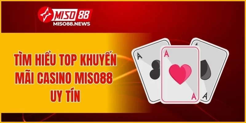 Tìm hiểu top khuyến mãi casino Miso88 uy tín