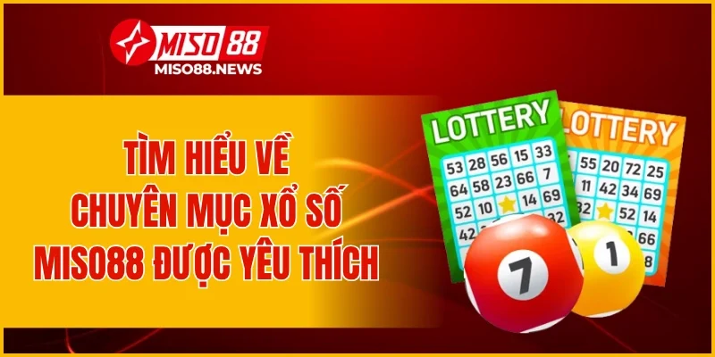Tìm hiểu về chuyên mục xổ số Miso88 được yêu thích