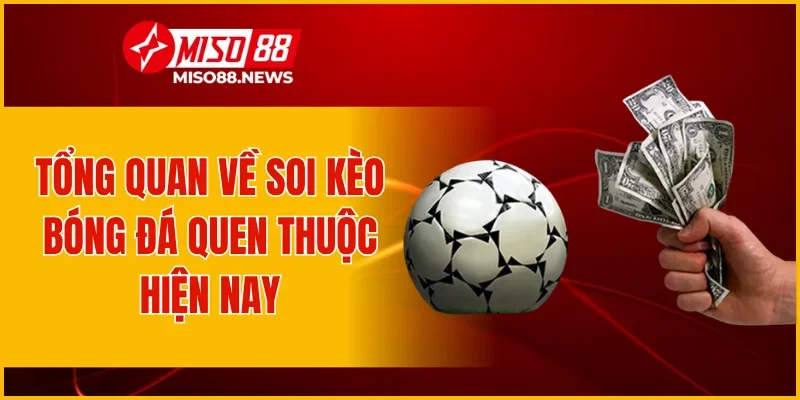 Tổng quan về soi kèo bóng đá quen thuộc hiện nay